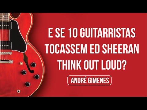 E Se 10 Guitarristas Tocassem Ed Sheeran? - Aulas de Violão e Guitarra - Santo André - Skype