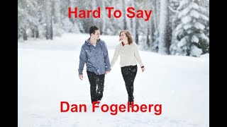 Hard To Say  - Dan Fogelberg - with lyrics