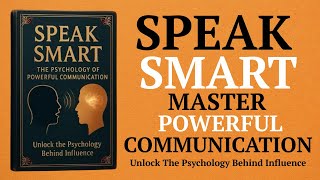 How to Speak Smart Master the Psychology of Powerful Communication (Audiobook)