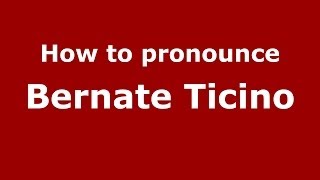 How to pronounce Bernate Ticino