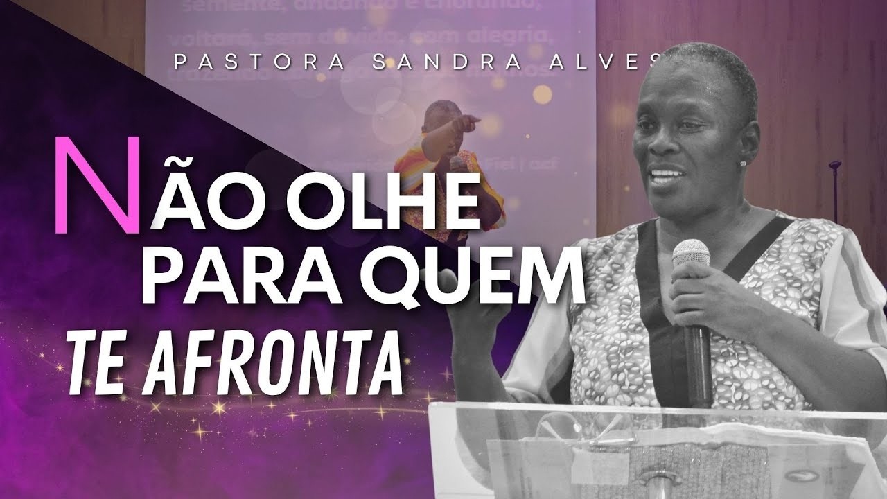 SUPERE A INVEJA E O ÓDIO : NÃO OLHE PARA QUEM TE AFRONTA | PASTORA SANDRA ALVES