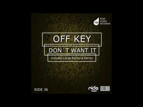 Off Key - Don't Want It (Lucas Ferreyra Remix)