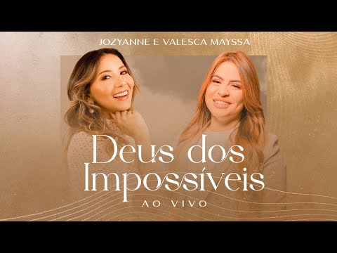 Jozyanne e Valesca Mayssa | Deus dos Impossíveis | AO VIVO