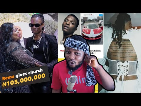 Rema Donate 105 Million to Church / Wizkid Rented his Ferrari / Flavour