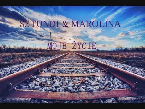 SZTUNDI & MAROLINA - MOJE ŻYCIE