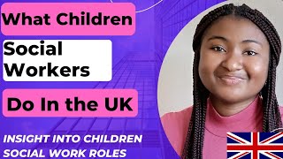 What Children Social Workers Do in UK | Insight into Children Social Services & Social Workers