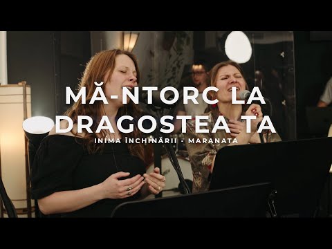 Mă-ntorc la dragostea Ta (Live) - Inima Închinării