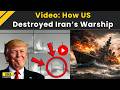 Israel Iran War Footage Reveals How US Destroyed Iranian Warship US Iran War Iran Israel War