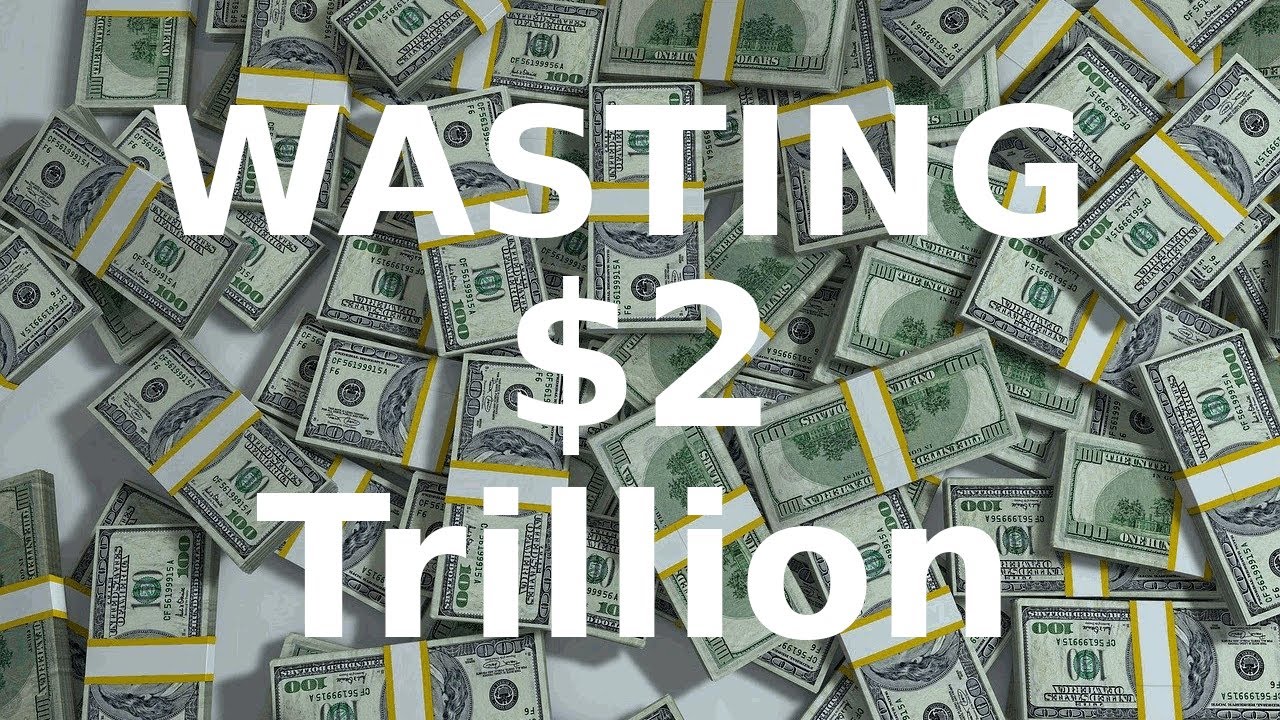 Wasting 2 Trillion Dollars