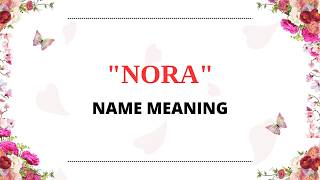 Nora name meaning, what is the significance of the name Nora