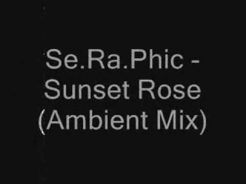 Se.Ra.Phic - Sunset Rose (Ambient Mix)