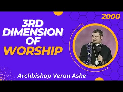 3rd Dimension of Worship | Archbishop Veron Ashe - 2000