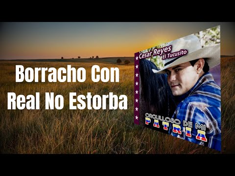Cesar Reyes "El Tucusito" - Borracho Con Real No Estorba (Video Audio oficial)