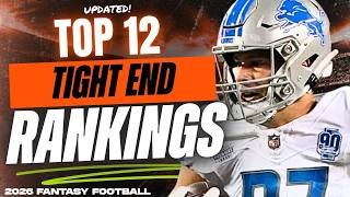 UPDATED Top 12 TE Rankings & Tiers - 2026 Fantasy Football