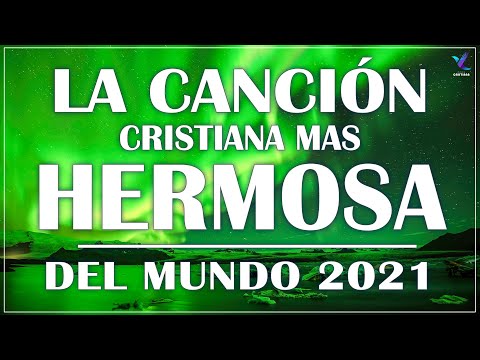 LA CANCIÓN CRISTIANA 2021 MÁS HERMOSA DEL MUNDO - HERMOSAS ALABANZAS PARA ORAR - EN ADORACION A DIOS
