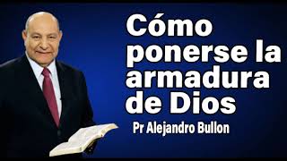Cómo ponerse la armadura de Dios Pr Alejandro Bullon | sermones adventistas