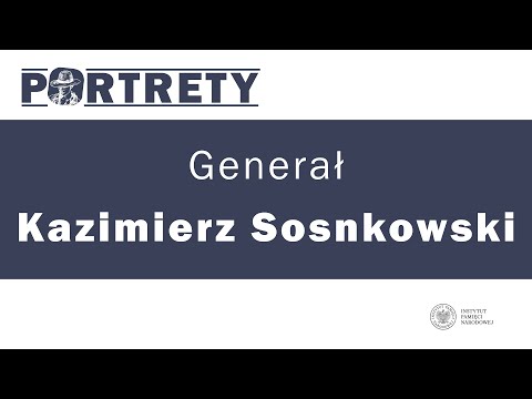 Generał Kazimierz Sosnkowski – cykl Portrety odc. 13