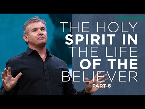 The Holy Spirit in the Life of the Believer (Part 6)