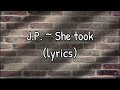 J P She Took Lyrics