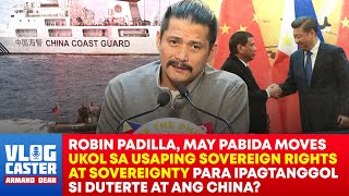 Pro-China Robin Padilla, parang sinisisi pa ang mga PCG sa Pambubully sakanila ng China sa WPS?