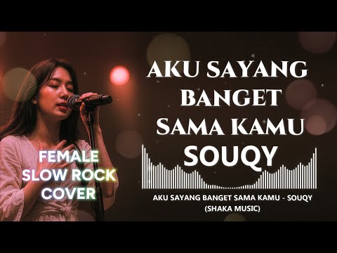 SOUQY-AKU SAYANG BANGET SAMA KAMU ASBSK | VIDEO LYRIC ( FEMALE SLOW ROCK SHAKA MUSIC COVER)