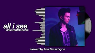 all i see - natewantstobattle (slowed)