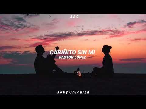 Carifñito Sin Mi - Pastor Lopez (Letra)