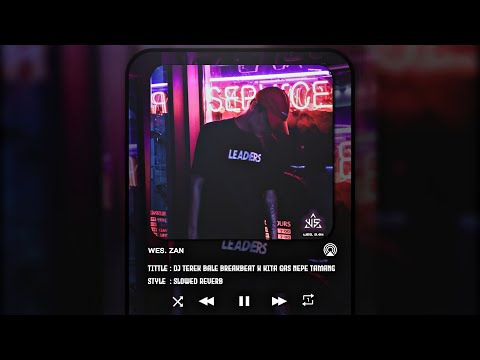Mix - BREAKBEAT TEREK BALE X KITA GAS NAPE TAMANG_SLOWED REVERB 2024