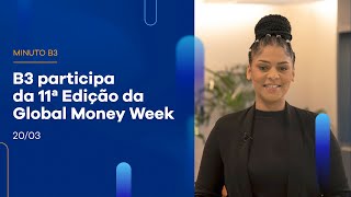 B3 participa da 11ª Edição da Global Money Week – Minuto B3 – 20/03/2023 B3 participa da 11ª Edição da Global Money Week – Minuto B3 – 20/03/2023