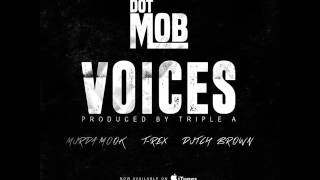 DotMob "Voices" [Audio] Murda Mook, T-Rex, Dutch Brown