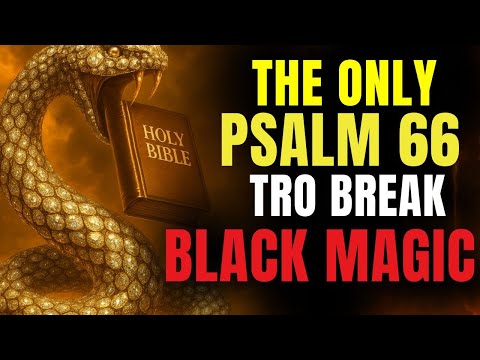 PSALM 66: Breaks witchcraft sent by neighbors and enemies, voodoo, magic and envy.