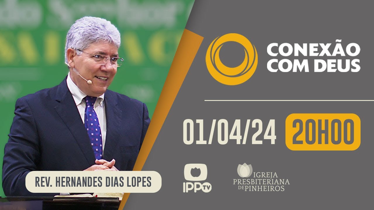 CONEXÃO COM DEUS - 20H | Rev. Hernandes Dias Lopes | Igreja Presbiteriana de Pinheiros | IPPTV