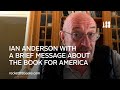 Ian Anderson with a brief message about the book for America