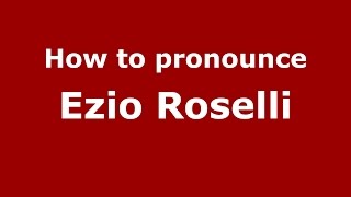 How to pronounce Ezio Roselli