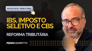 REFORMA TRIBUTÁRIA 2024: IBS, IMPOSTO SELETIVO E A CBS | ADVOCACIA TRIBUTÁRIA