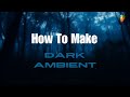 How I Made Dark Ambient Music Tutorial Fl Studio