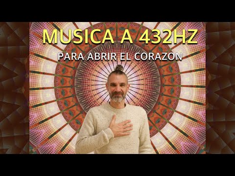 Música a 432HZ para abrir el corazón, elevar el animo y potenciar tu conexión interior