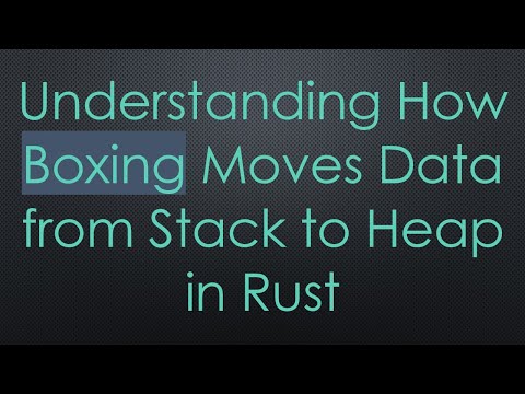 Understanding How Boxing Moves Data from Stack to Heap in Rust