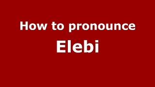 How to pronounce Elebi