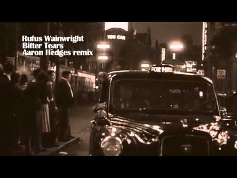 Rufus Wainwright - Bitter Tears - Aaron Hedges Remix