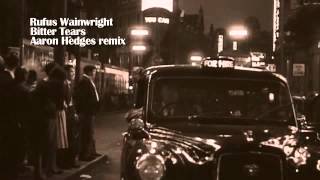 Rufus Wainwright - Bitter Tears - Aaron Hedges Remix