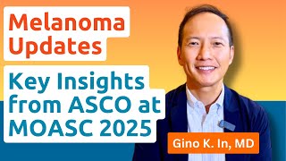 Melanoma & Skin Cancer Updates 2025 ASCO: Immunotherapy First? | Dr. Gino K. In at MOASC Spotlight