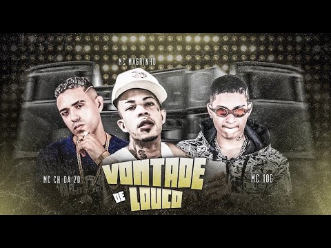 MC 10G, CH DA ZO E MC MAGRINHO - VONTADE DE LOUCO - REMIX BREGA FUNK