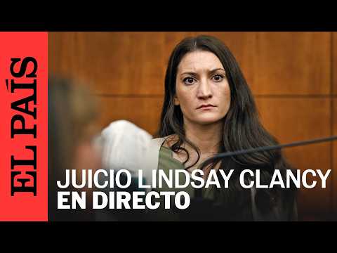 DIRECTO | LINDSAY CLANCY comparece en su JUICIO por ASESINATO | EL PAÍS