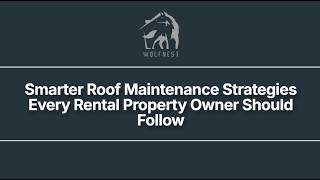 Smarter Roof Maintenance Strategies Every Rental Property Owner Should Follow