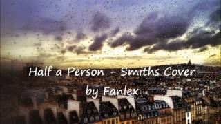 Fanlex - Half a Person - Smiths Cover