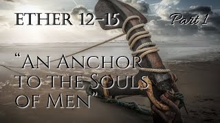 Come Follow Me - Ether 12-15 (part 1): "An Anchor to the Souls of Men"