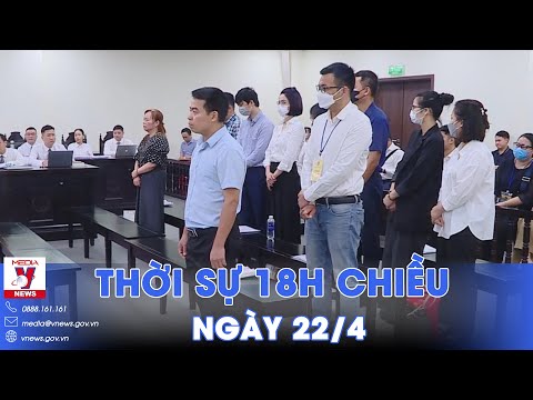 Thời sự 18h tối ngày 22/4.Trả hồ sơ vụ cựu Chủ tịch Vimedimex;Israel thay lãnh đạo Cục Tình báo