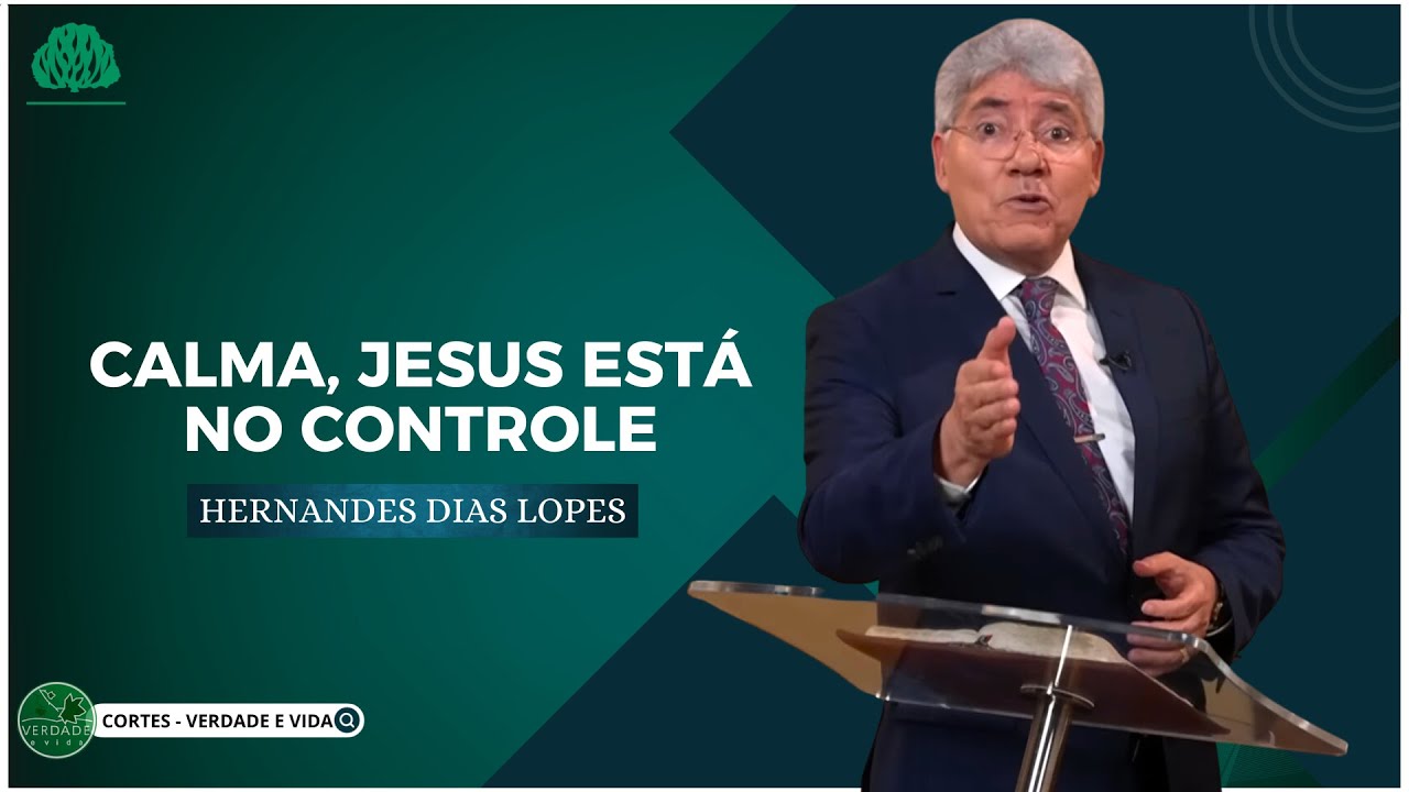 CALMA, JESUS ESTÁ no CONTROLE - Hernandes Dias Lopes