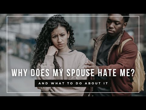 Why Does My Spouse Hate Me? And What To Do About It